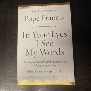In Your Eyes I See My Words Homilies Speeches Buenos Aires Volume 1 Pope Francis